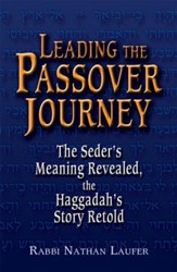 Leading the Passover Journey: The Seder's Meaning Revealed, the Jaggadah's Story Retold