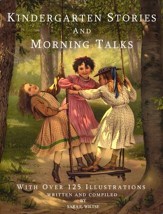 Kindergarten Stories and Morning Talks, With Over 125 Illustrations