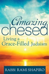 Amazing Chesed: Living a Grace: Filled Judaism