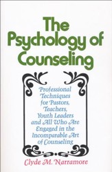The Psychology of Counseling: Professional Techniques for Pastors, Teachers, Youth Leaders, and All Who Are Engaged in the Incomparable Art of Couns