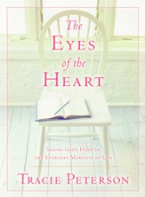 Eyes of the Heart, The: Seeing God's Hand in the Everyday Moments of Life - eBook