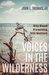 Voices in the Wilderness: Why Black Preaching Still Matters