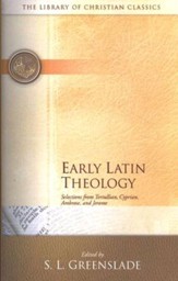 The Library of Christian Classics - Early Latin Theology: Selects. from Tertullian, Cyprian, Ambrose & Jerome