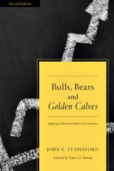 Bulls, Bears & Golden Calves: Applying Christian Ethics to Economics - PDF Download [Download]