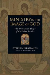 Ministry in the Image of God: The Trinitarian Shape of Christian Service - PDF Download [Download]