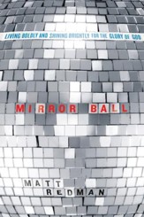 Mirror Ball: Living Boldly and Shining Brightly for the Glory of God - eBook
