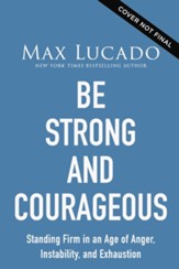 Be Strong and Courageous: Standing Firm in an Age of Anger, Instability, and Exhaustion