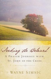 Seeking the Beloved: A Prayer Journey with St. John of the Cross