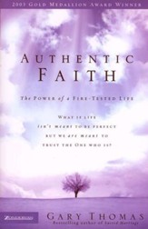 Authentic Faith: The Power of a Fire-Tested Life