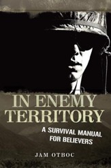 In Enemy Territory: A SURVIVAL MANUAL FOR BELIEVERS - eBook