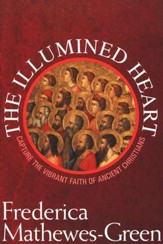 The Illumined Heart: Capture the Vibrant Faith of Ancient Christians