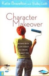 Character Makeover: 40 Days with a Life Coach to Create the Best You