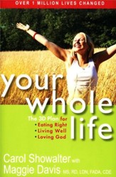 Your Whole Life: The 3D Plan for Eating Right, Living Well, and Loving God