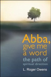 Abba, Give Me a Word: Lessons of Spiritual Direction