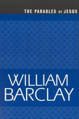 The Parables of Jesus, The William Barclay Library