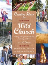Creative Ideas for Wild Church: Taking All-Age Worship and Learning Outdoors