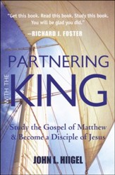 Partnering with the King: Study the Gospel of Matthew and Become a Disciple of Jesus