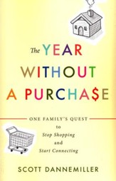 The Year without a Purchase: One Family's Quest to Stop Shopping and Start Connecting