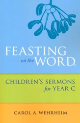 Feasting on the Word Children's Sermons for Year C