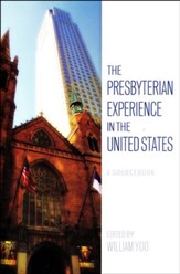 The Presbyterian Experience in the United States: A Sourcebook