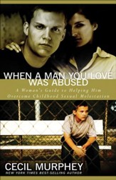 When a Man You Love Was Abused: A Woman's Guide to Helping Him Overcome Childhood Sexual Molestation - eBook