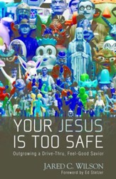 Your Jesus Is Too Safe: Outgrowing a Drive-Thru, Feel-Good Savior - eBook