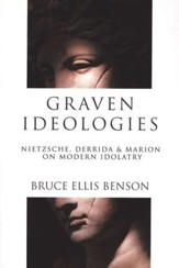 Graven Ideologies: Nietzsche, Derrida & Marion on Modern Idolatry