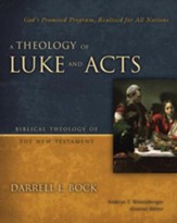 A Theology of Luke and Acts: God's Promised Program, Realized for All Nations