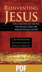 Reinventing Jesus: How Contemporary Skeptics Miss the Real Jesus and Mislead Popular Culture - PDF Download [Download]