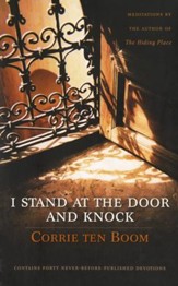 I Stand at the Door and Knock: Meditations by the Author of the Hiding Place