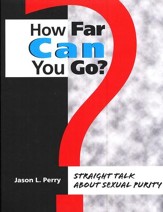 How Far Can You Go? Straight Talk About Sexual Purity, Student Edition