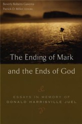 The Ending of Mark and the Ends of God: Essays in Memory of Donald Harrisville Juel