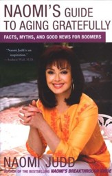 Naomi's Guide to Aging Gratefully: Facts, Myths, and Good News for Boomers