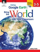 Using Google Earth: Bring the World into Your Classroom Levels 3-5 - PDF Download [Download]