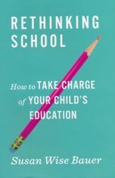 Rethinking School: How to Take Charge of Your Child's Education