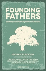 Founding Fathers: Growing and Celebrating Faith in Fatherhood in an Increasingly Fatherless Generation-Revised Edition
