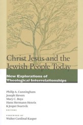 Christ Jesus and the Jewish People Today: New Explorations of Theological Interrelationships