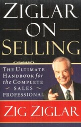 Ziglar on Selling: The Ultimate Handbook for the Complete Sales Professional