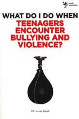 What Do I Do When: Teenagers Encounter Bullying and Violence?