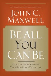 Be All You Can Be: A Challenge to Stretch Your God-Given Potential - eBook