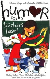 Humor For A Teacher's Heart: Stories, Quips, and Quotes to Lift the Heart