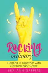 Rocking Ordinary: Holding It Together with Extraordinary Grace - PDF Download [Download]