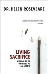 Living Sacrifice: Willing to be Whittled as an Arrow - eBook