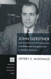 John Gerstner and the Renewal of Presbyterian and Reformed Evangelicalism in Modern America [Paperback]