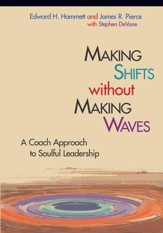 Making Shifts Without Making Waves: A Coach Approach to Soulful Leadership - eBook