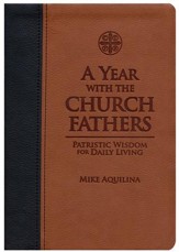 A Year With the Church Fathers: Patristic Wisdom for Daily Living