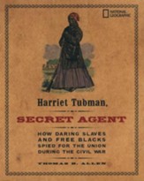 Harriet Tubman, Secret Agent: How  Daring Slaves and Free Blacks Spied for the Union During the Civil War