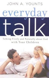 Everyday Talk; Talking Freely and Naturally About God with Your Children