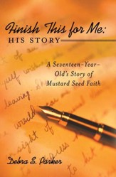 Finish This for Me: His Story: A Seventeen-Year-Old's Story of Mustard Seed Faith - eBook