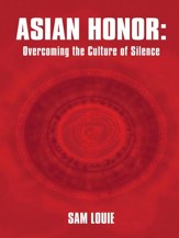 Asian Honor: Overcoming the Culture of Silence - eBook